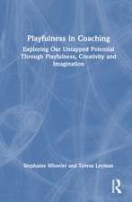 Playfulness in Coaching: Exploring Our Untapped Potential Through Playfulness, Creativity and Imagination