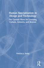 Human Specialization in Design and Technology: The Current Wave for Learning, Culture, Industry, and Beyond