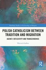 Polish Catholicism between Tradition and Migration: Agency, Reflexivity and Transcendence