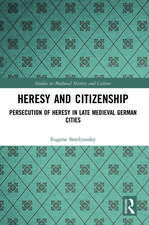 Heresy and Citizenship: Persecution of Heresy in Late Medieval German Cities