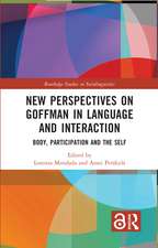 New Perspectives on Goffman in Language and Interaction: Body, Participation and the Self