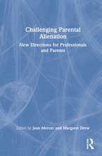 Challenging Parental Alienation: New Directions for Professionals and Parents