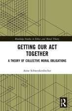 Getting Our Act Together: A Theory of Collective Moral Obligations