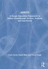 ARRIVE: A Design Innovation Framework to Deliver Breakthrough Services, Products and Experiences