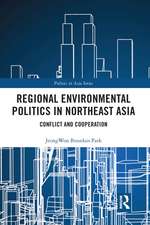 Regional Environmental Politics in Northeast Asia: Conflict and Cooperation