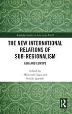 The New International Relations of Sub-Regionalism: Asia and Europe