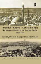 Istanbul - Kushta - Constantinople: Narratives of Identity in the Ottoman Capital, 1830-1930