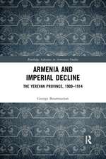 Armenia and Imperial Decline: The Yerevan Province, 1900-1914