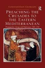 Preaching the Crusades to the Eastern Mediterranean: Propaganda, Liturgy and Diplomacy, 1305–1352