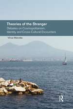 Theories of the Stranger: Debates on Cosmopolitanism, Identity and Cross-Cultural Encounters