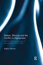 Nation, Ethnicity and the Conflict in Afghanistan: Political Islam and the rise of ethno-politics 1992–1996