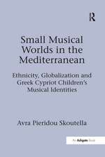 Small Musical Worlds in the Mediterranean: Ethnicity, Globalization and Greek Cypriot Children's Musical Identities