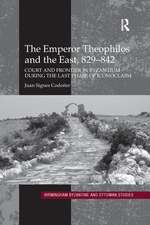 The Emperor Theophilos and the East, 829–842: Court and Frontier in Byzantium during the Last Phase of Iconoclasm