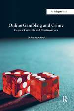 Online Gambling and Crime: Causes, Controls and Controversies