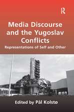 Media Discourse and the Yugoslav Conflicts: Representations of Self and Other