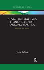 Global Englishes and Change in English Language Teaching: Attitudes and Impact