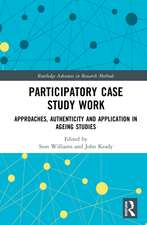 Participatory Case Study Work: Approaches, Authenticity and Application in Ageing Studies