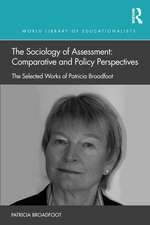 The Sociology of Assessment: Comparative and Policy Perspectives: The Selected Works of Patricia Broadfoot