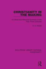 Christianity in the Making: A Critical and Historical Summary of the First Three Centuries