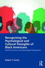 Recognizing the Psychological and Cultural Strengths of Black Americans: Historical, Social and Psychological Perspectives