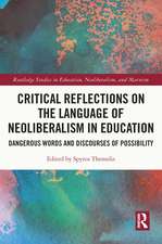 Critical Reflections on the Language of Neoliberalism in Education: Dangerous Words and Discourses of Possibility