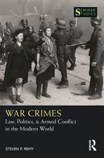 War Crimes: Law, Politics, & Armed Conflict in the Modern World