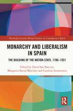 Monarchy and Liberalism in Spain: The Building of the Nation-State, 1780–1931