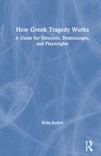 How Greek Tragedy Works: A Guide for Directors, Dramaturges, and Playwrights