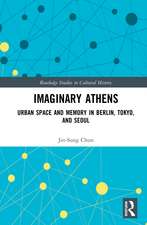 Imaginary Athens: Urban Space and Memory in Berlin, Tokyo, and Seoul
