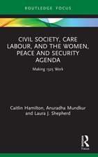 Civil Society, Care Labour, and the Women, Peace and Security Agenda: Making 1325 Work