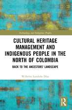 Cultural Heritage Management and Indigenous People in the North of Colombia: Back to the Ancestors' Landscape