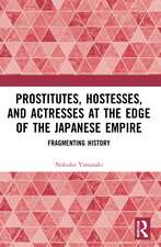 Prostitutes, Hostesses, and Actresses at the Edge of the Japanese Empire: Fragmenting History