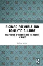 Richard Polwhele and Romantic Culture: The Politics of Reaction and the Poetics of Place