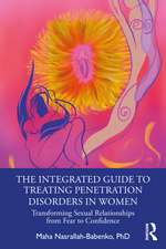 The Integrated Guide to Treating Penetration Disorders in Women: Transforming Sexual Relationships from Fear to Confidence