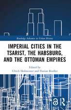 Imperial Cities in the Tsarist, the Habsburg, and the Ottoman Empires