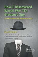 How I Discovered World War II's Greatest Spy and Other Stories of Intelligence and Code