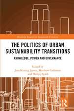 The Politics of Urban Sustainability Transitions: Knowledge, Power and Governance