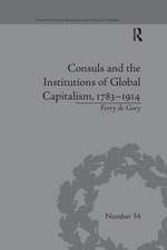 Consuls and the Institutions of Global Capitalism, 1783-1914