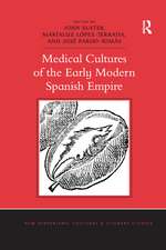 Medical Cultures of the Early Modern Spanish Empire