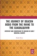 The Journey of Deacon Bodo from the Rhine to the Guadalquivir: Apostasy and Conversion to Judaism in Early Medieval Europe