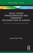 Value Chains Transformation and Transport Reconnection in Eurasia: Geo-economic and Geopolitical Implications