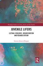 Juvenile Lifers: (Lethal) Violence, Incarceration and Rehabilitation