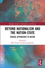 Beyond Nationalism and the Nation-State: Radical Approaches to Nation