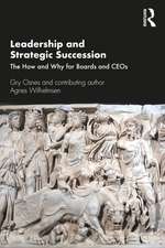 Leadership and Strategic Succession: The How and Why for Boards and CEOs