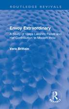 Envoy Extraordinary: A Study of Vijaya Lakshmi Pandit and Her Contribution to Modern India
