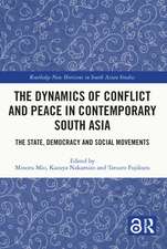 The Dynamics of Conflict and Peace in Contemporary South Asia: The State, Democracy and Social Movements