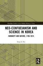 Neo-Confucianism and Science in Korea: Humanity and Nature, 1706-1814