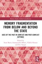 Memory Fragmentation from Below and Beyond the State: Uses of the Past in Conflict and Post-conflict Settings