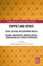 Puppet and Spirit: Ritual, Religion, and Performing Objects: Volume I Sacred Roots: Material Entities, Consecrating Acts, Priestly Puppeteers