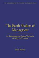 The Earth Shakers of Madagascar: An Anthropological Study of Authority, Fertility and Creation